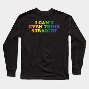 I can't even think straight Long Sleeve T-Shirt